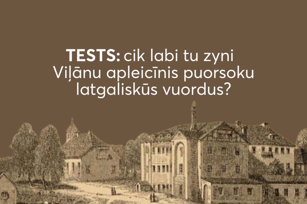 TESTS: cik labi tu zyni Viļānu apleicīnis puorsoku latgaliskūs vuordus?